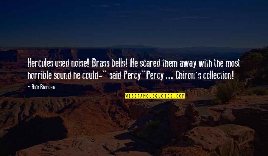 Brass Quotes By Rick Riordan: Hercules used noise! Brass bells! He scared them