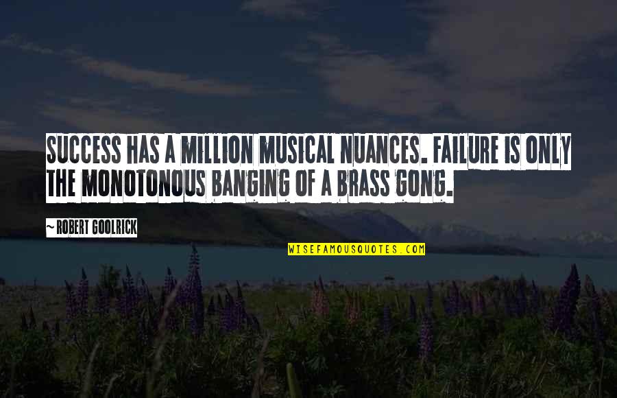Brass Quotes By Robert Goolrick: Success has a million musical nuances. Failure is