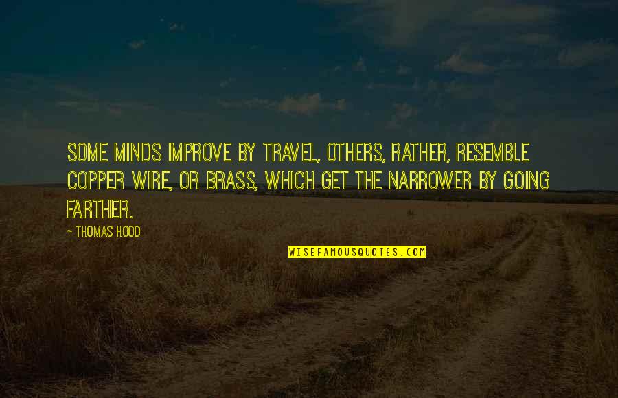 Brass Quotes By Thomas Hood: Some minds improve by travel, others, rather, resemble