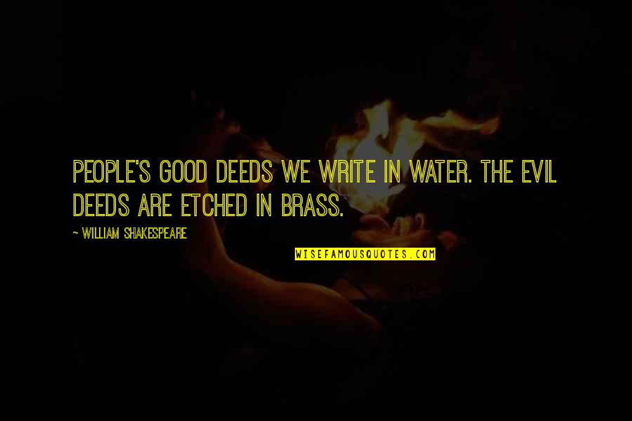 Brass Quotes By William Shakespeare: People's good deeds we write in water. The