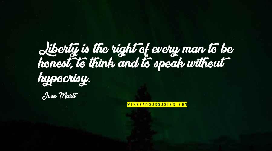 Brass Tacks Quotes By Jose Marti: Liberty is the right of every man to