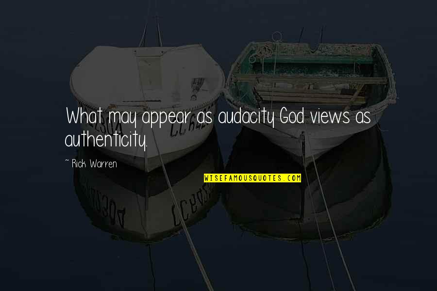 Brasseale Krieger Quotes By Rick Warren: What may appear as audacity God views as Brasseale Krieger Quotes By Rick Warren: What may appear as audacity God views as