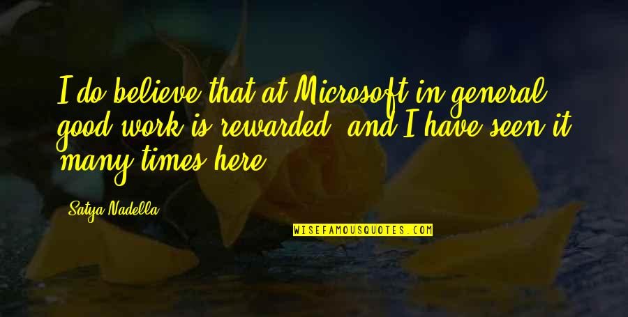 Brassed Off Aranjuez Quotes By Satya Nadella: I do believe that at Microsoft in general Brassed Off Aranjuez Quotes By Satya Nadella: I do believe that at Microsoft in general