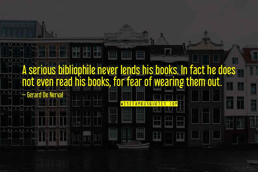 Brasseur And Eisler Quotes By Gerard De Nerval: A serious bibliophile never lends his books. In Brasseur And Eisler Quotes By Gerard De Nerval: A serious bibliophile never lends his books. In