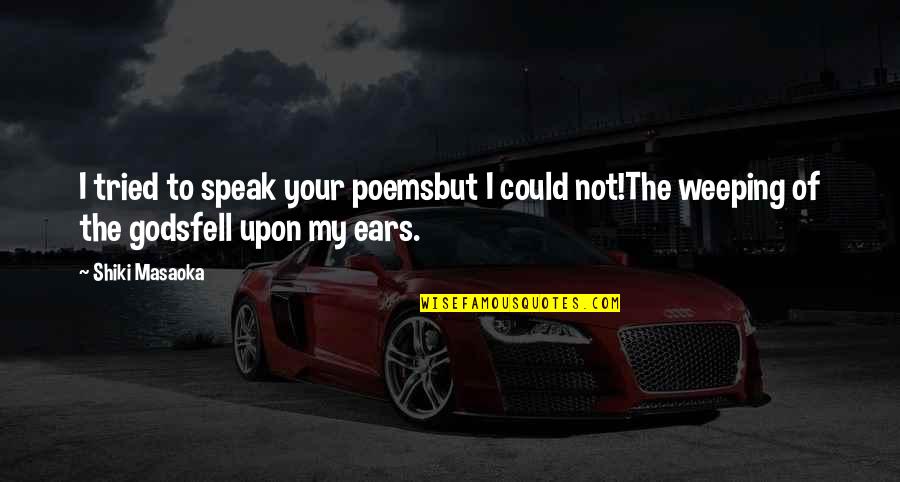 Brasseur And Eisler Quotes By Shiki Masaoka: I tried to speak your poemsbut I could Brasseur And Eisler Quotes By Shiki Masaoka: I tried to speak your poemsbut I could