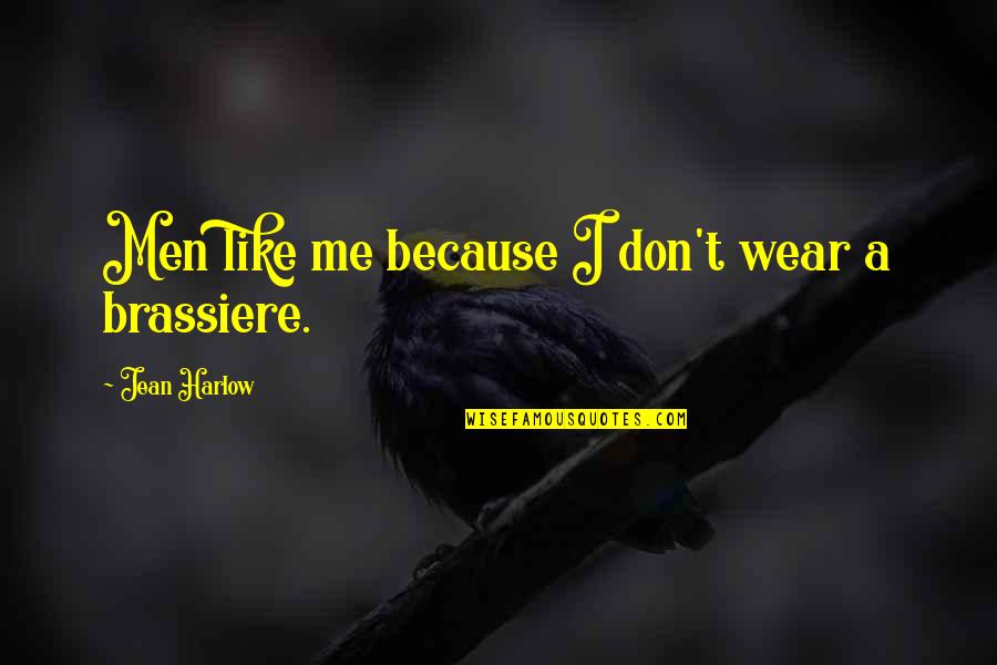 Brassiere Quotes By Jean Harlow: Men like me because I don't wear a