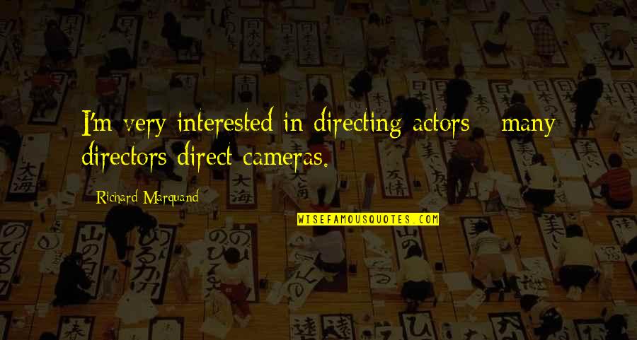 Brassil Dan Quotes By Richard Marquand: I'm very interested in directing actors - many Brassil Dan Quotes By Richard Marquand: I'm very interested in directing actors - many