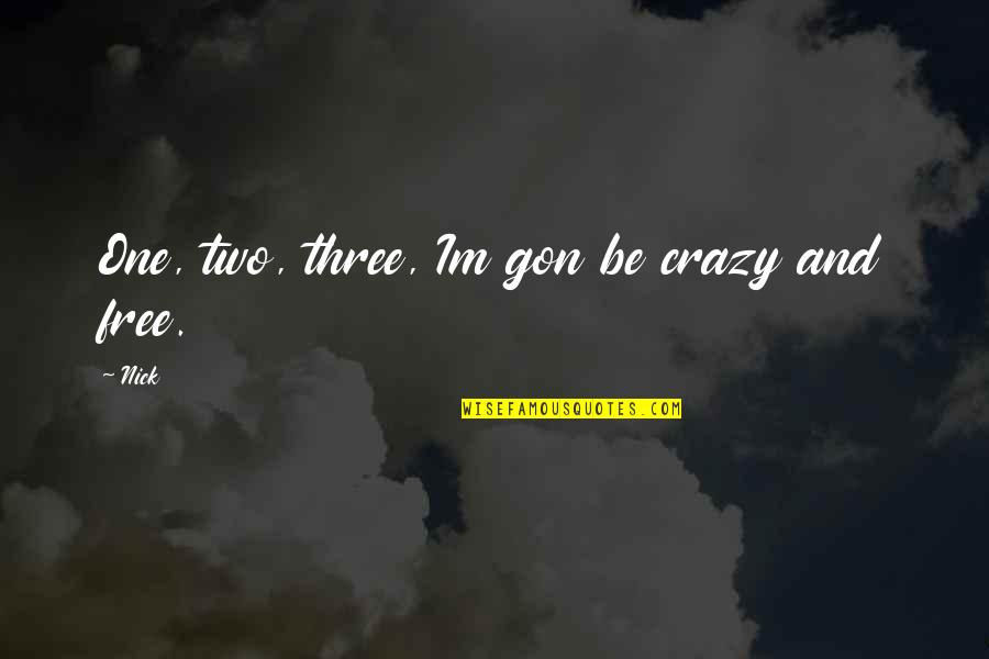 Brassworks Radiator Quotes By Nick: One, two, three, Im gon be crazy and