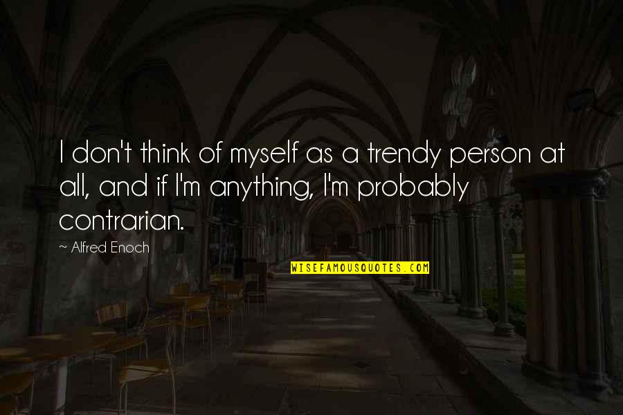 Brasted Kent Quotes By Alfred Enoch: I don't think of myself as a trendy Brasted Kent Quotes By Alfred Enoch: I don't think of myself as a trendy
