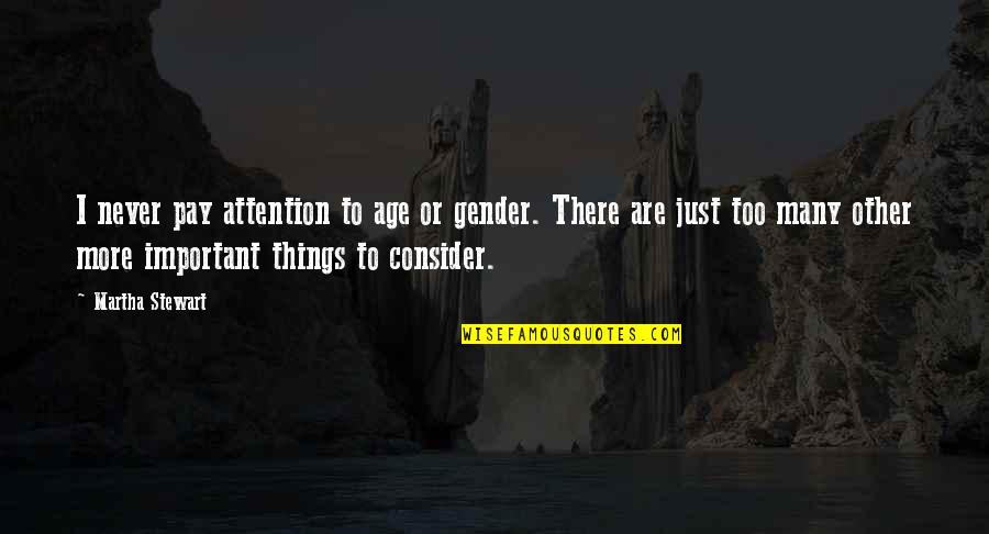Brasted Kent Quotes By Martha Stewart: I never pay attention to age or gender. Brasted Kent Quotes By Martha Stewart: I never pay attention to age or gender.