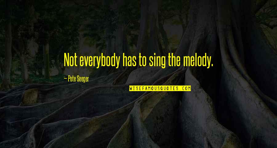 Brasted Kent Quotes By Pete Seeger: Not everybody has to sing the melody. Brasted Kent Quotes By Pete Seeger: Not everybody has to sing the melody.