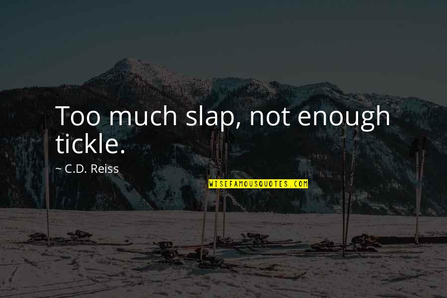 Brat Movie Quotes By C.D. Reiss: Too much slap, not enough tickle.