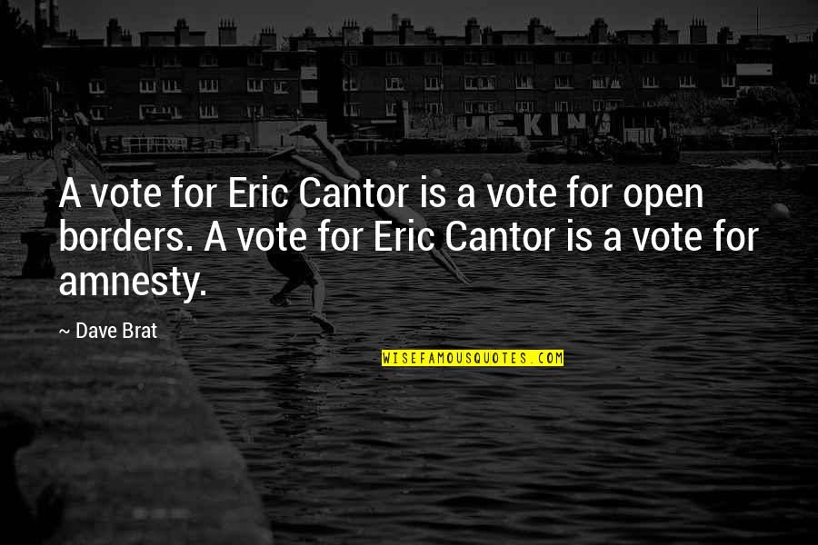Brat Quotes By Dave Brat: A vote for Eric Cantor is a vote