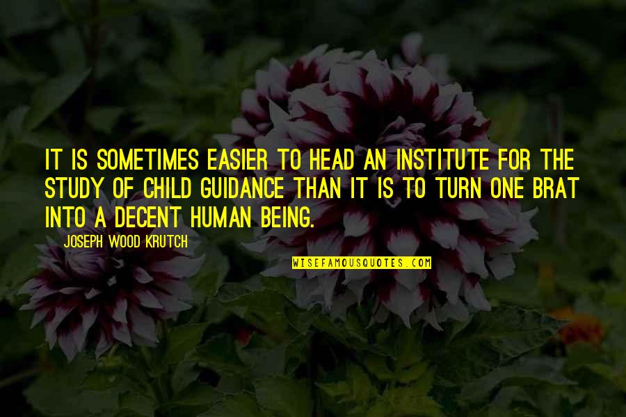 Brat Quotes By Joseph Wood Krutch: It is sometimes easier to head an institute