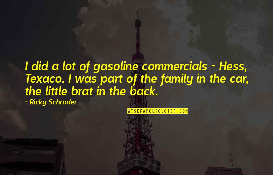 Brat Quotes By Ricky Schroder: I did a lot of gasoline commercials -