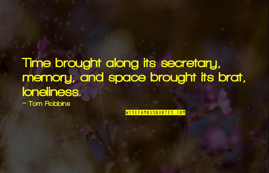 Brat Quotes By Tom Robbins: Time brought along its secretary, memory, and space