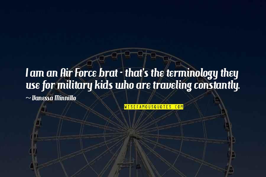 Brat Quotes By Vanessa Minnillo: I am an Air Force brat - that's