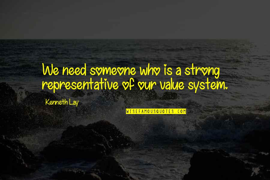 Bratby John Quotes By Kenneth Lay: We need someone who is a strong representative