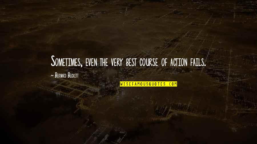Brately Quotes By Bernard Beckett: Sometimes, even the very best course of action Brately Quotes By Bernard Beckett: Sometimes, even the very best course of action
