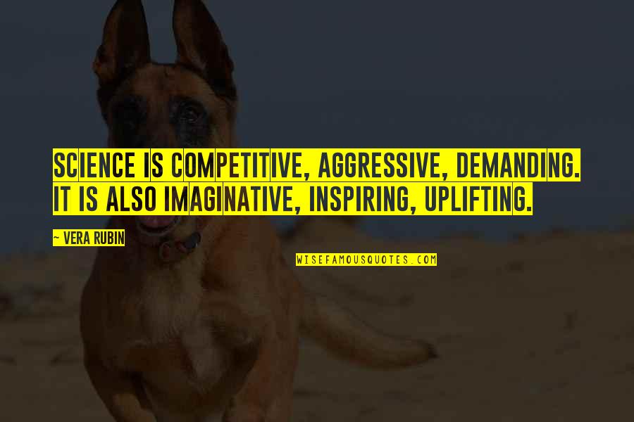 Braterstwo Wilk W Quotes By Vera Rubin: Science is competitive, aggressive, demanding. It is also