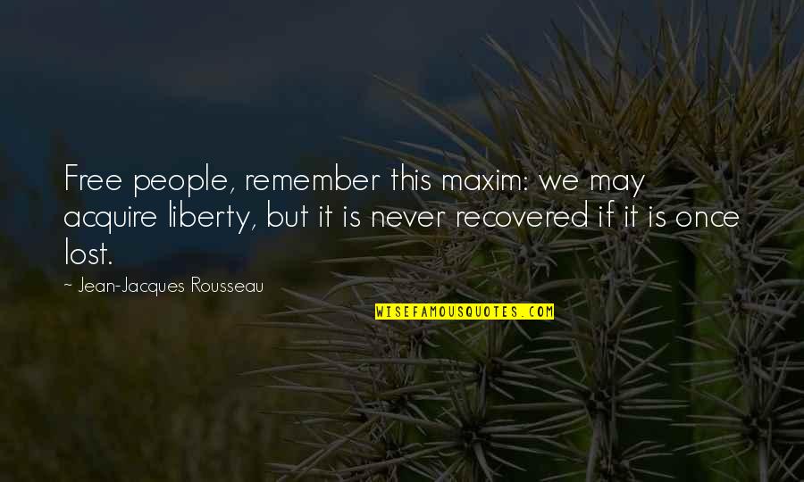 Brath Quotes By Jean-Jacques Rousseau: Free people, remember this maxim: we may acquire