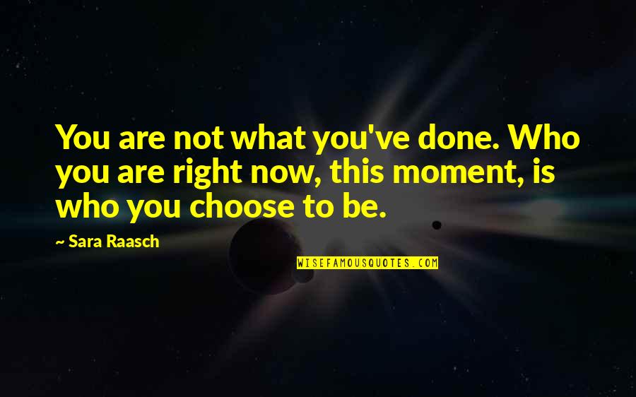 Brath Quotes By Sara Raasch: You are not what you've done. Who you