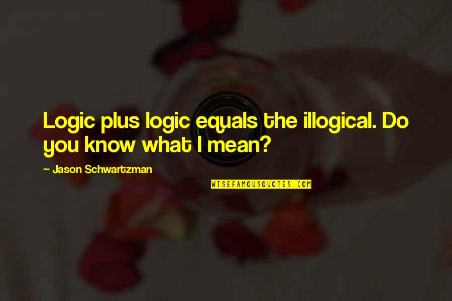 Bratman Orthorexia Quotes By Jason Schwartzman: Logic plus logic equals the illogical. Do you