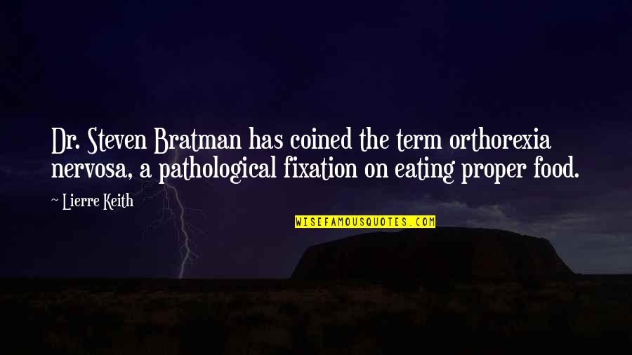 Bratman Orthorexia Quotes By Lierre Keith: Dr. Steven Bratman has coined the term orthorexia
