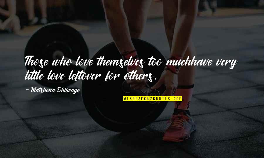 Bratslav Synagogue Quotes By Matshona Dhliwayo: Those who love themselves too muchhave very little