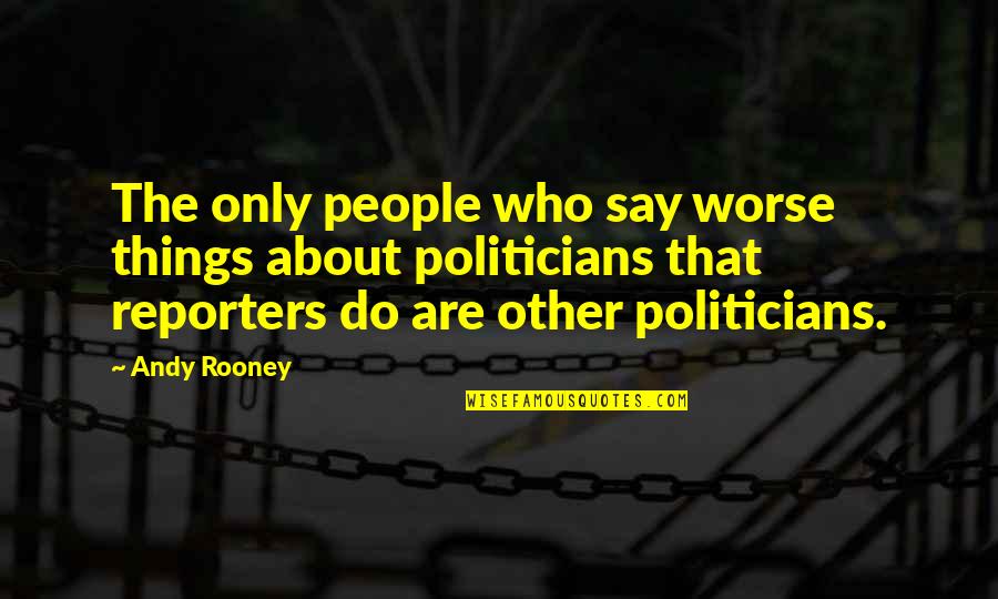 Bratstvo I Jedinstvo Quotes By Andy Rooney: The only people who say worse things about Bratstvo I Jedinstvo Quotes By Andy Rooney: The only people who say worse things about