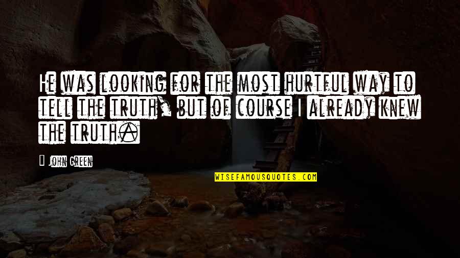 Bratstvo I Jedinstvo Quotes By John Green: He was looking for the most hurtful way Bratstvo I Jedinstvo Quotes By John Green: He was looking for the most hurtful way