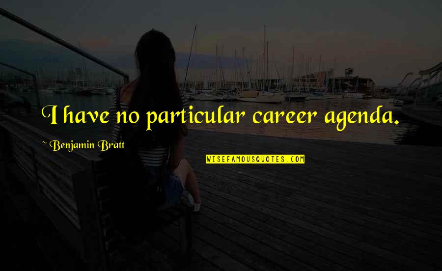 Bratt Quotes By Benjamin Bratt: I have no particular career agenda.