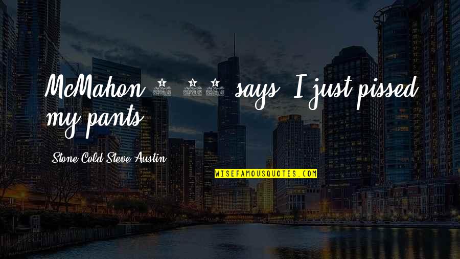 Brattain And Associates Quotes By Stone Cold Steve Austin: McMahon 3:16 says 'I just pissed my pants!' Brattain And Associates Quotes By Stone Cold Steve Austin: McMahon 3:16 says 'I just pissed my pants!'