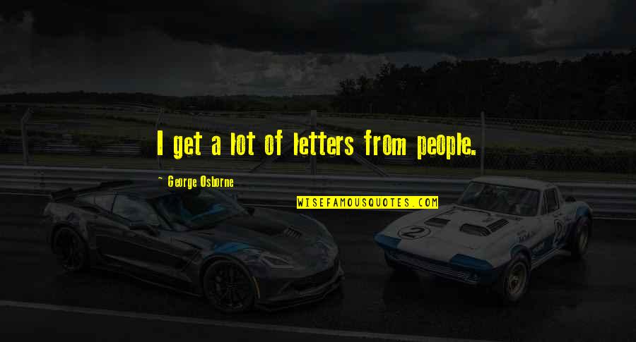 Bratten Electric Quotes By George Osborne: I get a lot of letters from people.