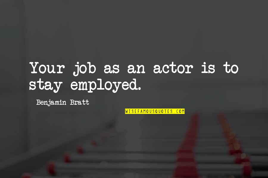 Bratt's Quotes By Benjamin Bratt: Your job as an actor is to stay