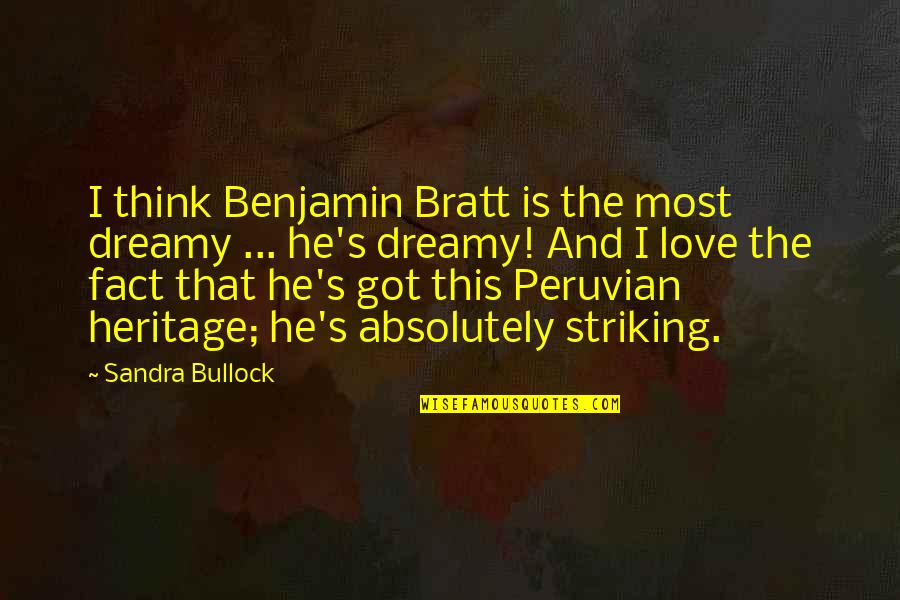 Bratt's Quotes By Sandra Bullock: I think Benjamin Bratt is the most dreamy