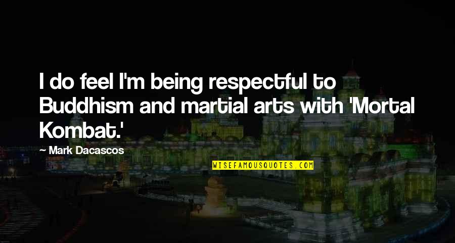 Brattset Quotes By Mark Dacascos: I do feel I'm being respectful to Buddhism