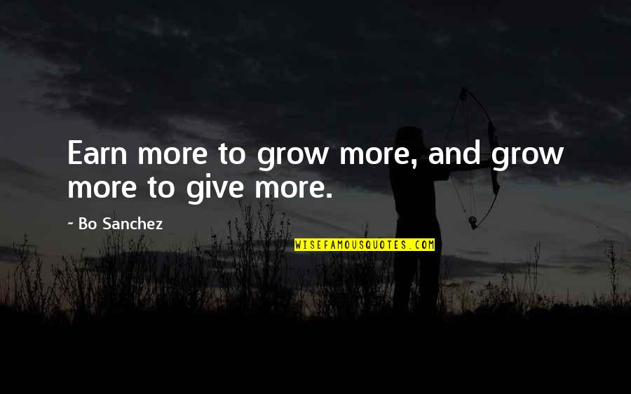 Bratty Princess Quotes By Bo Sanchez: Earn more to grow more, and grow more