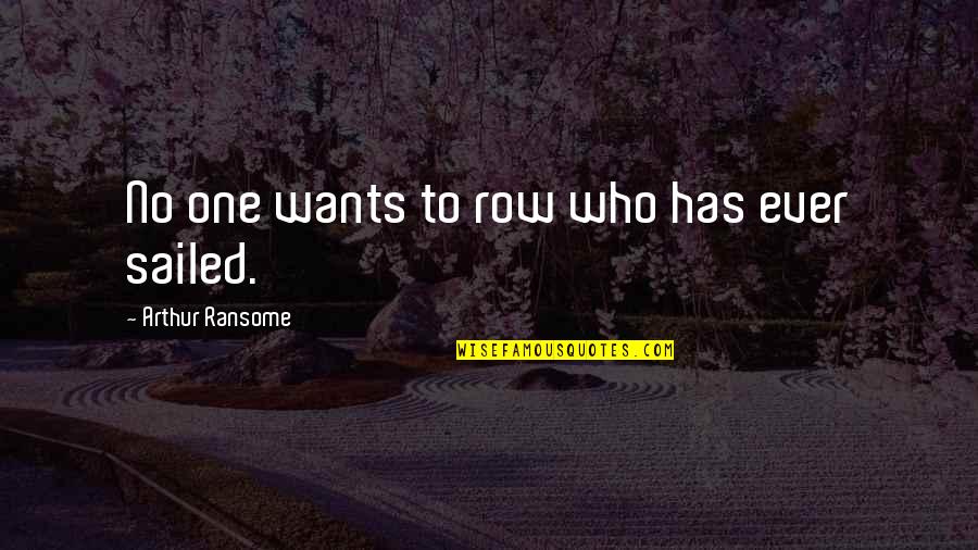 Bratty Quotes By Arthur Ransome: No one wants to row who has ever