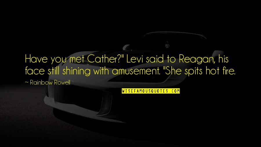 Bratty Teenager Quotes By Rainbow Rowell: Have you met Cather?" Levi said to Reagan,