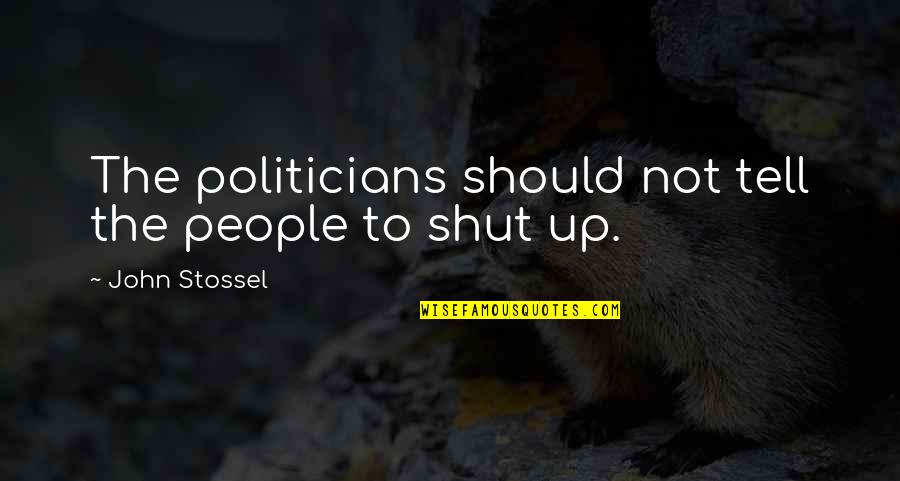 Bratulici Quotes By John Stossel: The politicians should not tell the people to