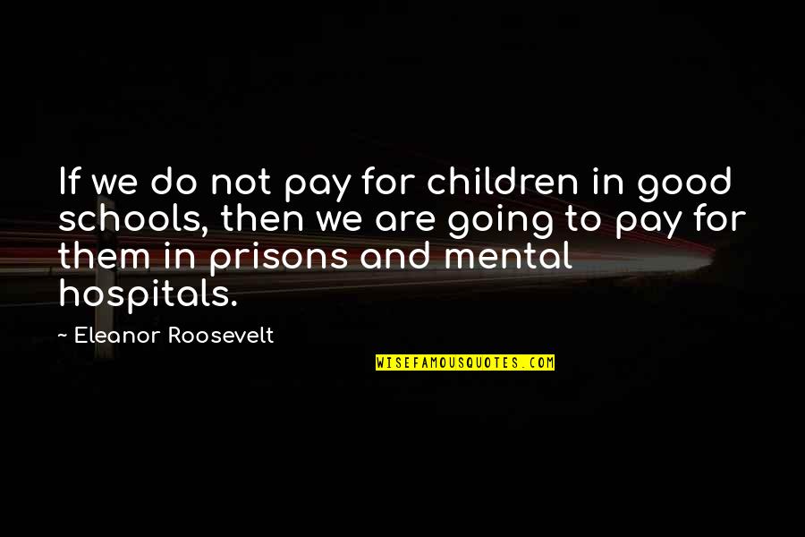 Bratwurst Quotes By Eleanor Roosevelt: If we do not pay for children in Bratwurst Quotes By Eleanor Roosevelt: If we do not pay for children in