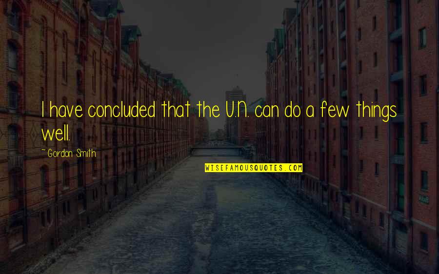 Bratwurst Quotes By Gordon Smith: I have concluded that the U.N. can do Bratwurst Quotes By Gordon Smith: I have concluded that the U.N. can do