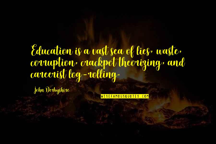 Bratwurst Quotes By John Derbyshire: Education is a vast sea of lies, waste, Bratwurst Quotes By John Derbyshire: Education is a vast sea of lies, waste,