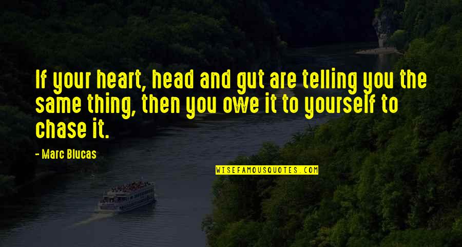 Brauchen Perfekt Quotes By Marc Blucas: If your heart, head and gut are telling