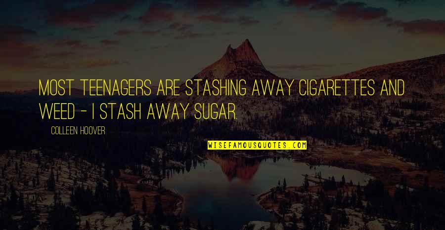 Brauchen Zu Quotes By Colleen Hoover: Most teenagers are stashing away cigarettes and weed