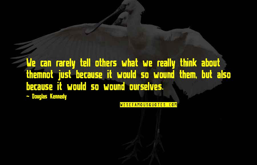 Brauchst In English Quotes By Douglas Kennedy: We can rarely tell others what we really