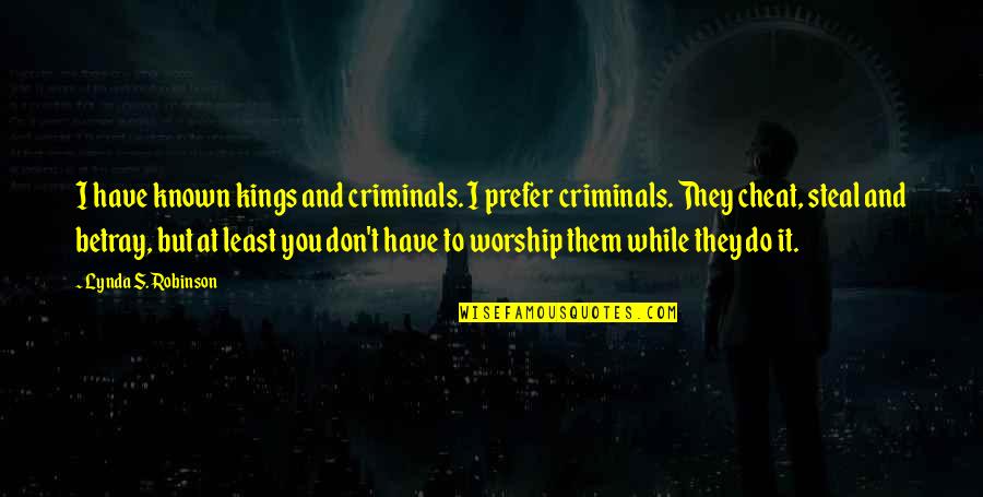 Brauchtworks Quotes By Lynda S. Robinson: I have known kings and criminals. I prefer Brauchtworks Quotes By Lynda S. Robinson: I have known kings and criminals. I prefer