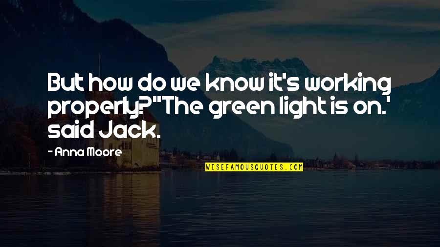 Braudel Quick Quotes By Anna Moore: But how do we know it's working properly?''The
