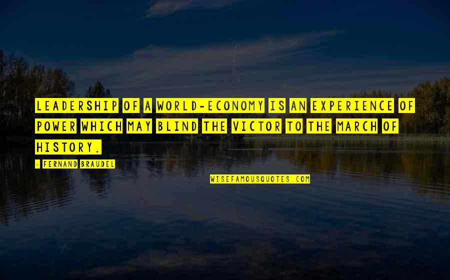 Braudel Quotes By Fernand Braudel: Leadership of a world-economy is an experience of Braudel Quotes By Fernand Braudel: Leadership of a world-economy is an experience of